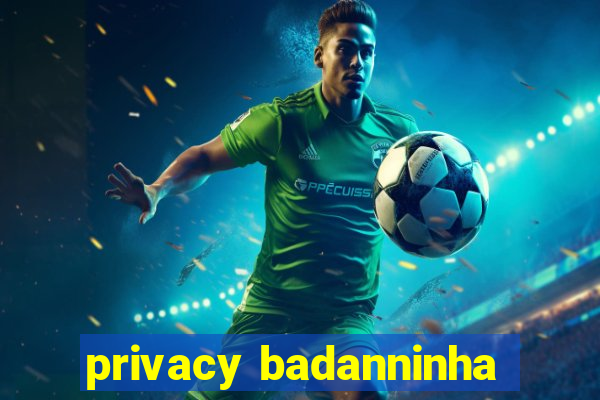 privacy badanninha