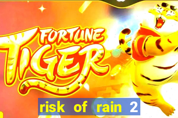 risk of rain 2 tier list