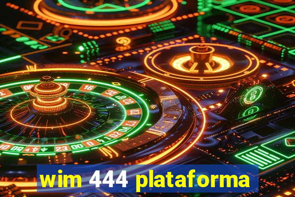 wim 444 plataforma