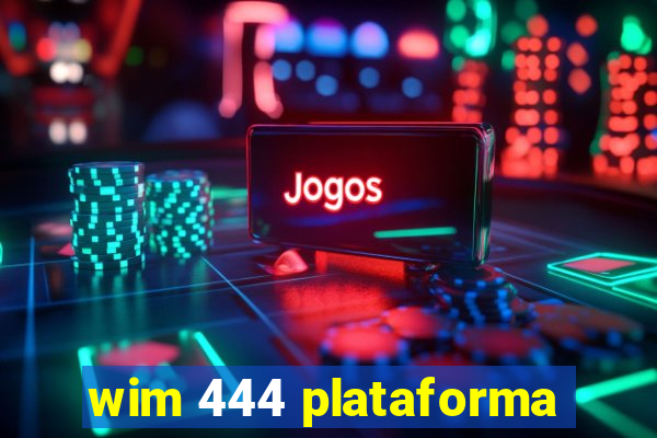 wim 444 plataforma