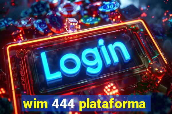 wim 444 plataforma