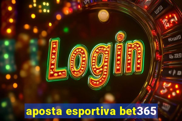 aposta esportiva bet365