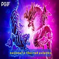 nacional x libertad palpites