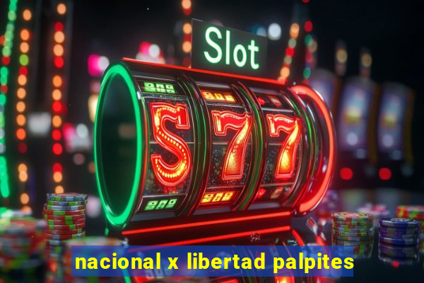 nacional x libertad palpites