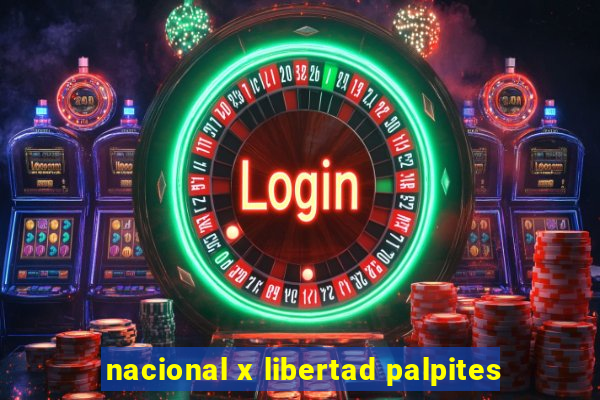 nacional x libertad palpites