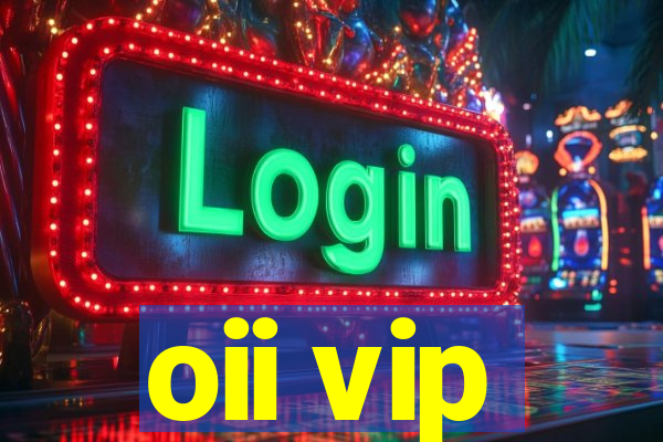 oii vip