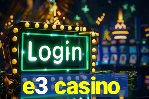 e3 casino