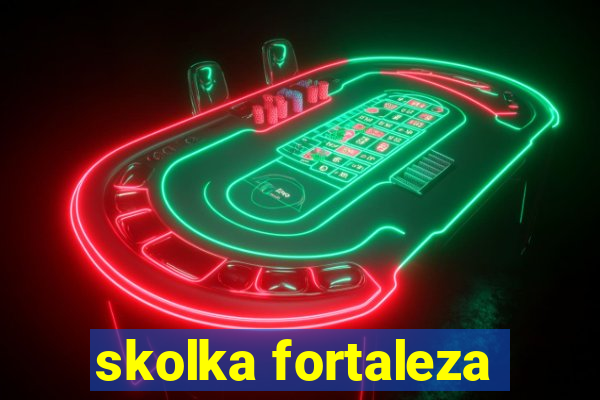 skolka fortaleza