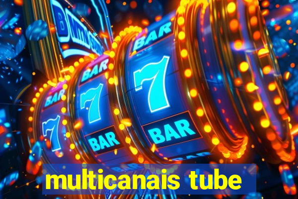 multicanais tube