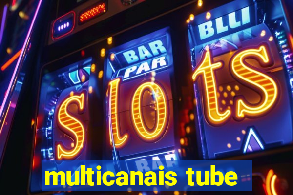 multicanais tube