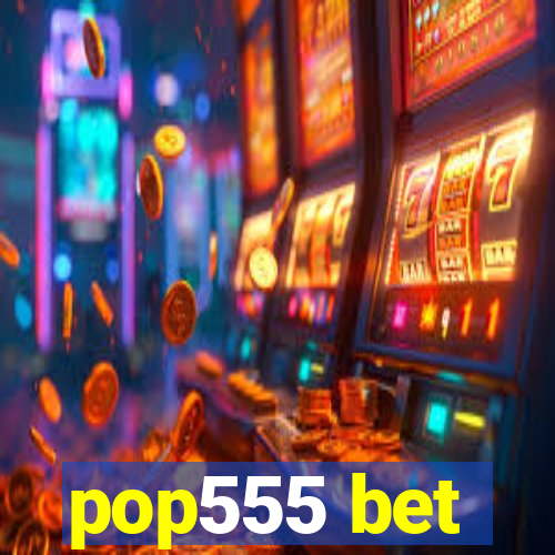 pop555 bet