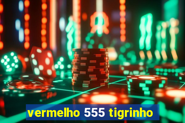 vermelho 555 tigrinho