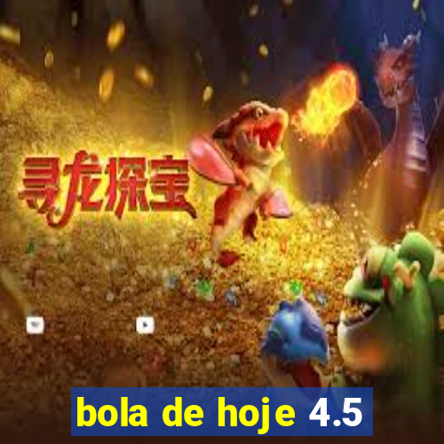 bola de hoje 4.5