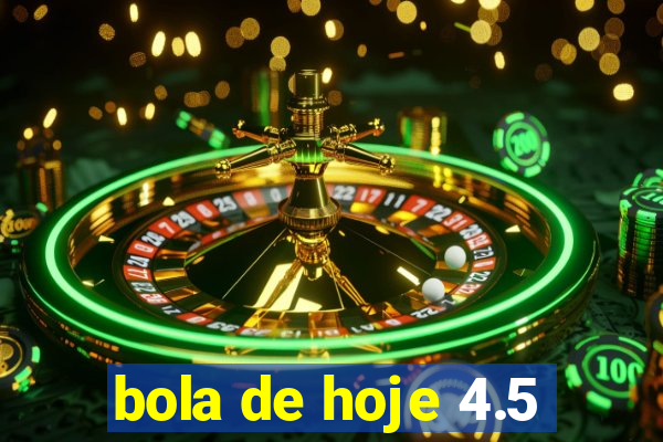 bola de hoje 4.5