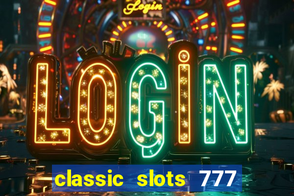 classic slots 777 paga mesmo