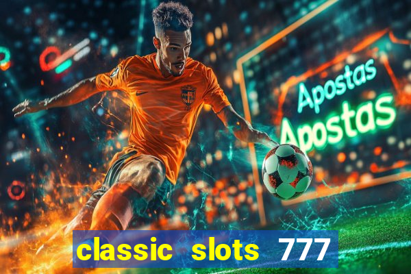 classic slots 777 paga mesmo