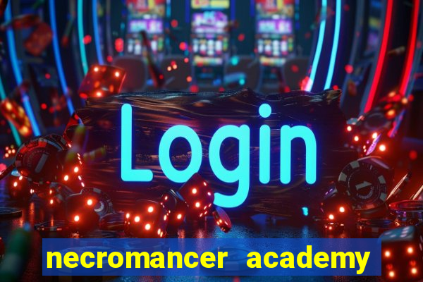 necromancer academy and the genius summoner 99