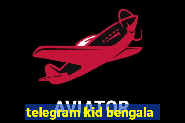 telegram kid bengala