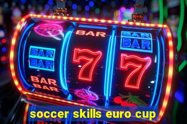 soccer skills euro cup