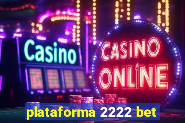 plataforma 2222 bet