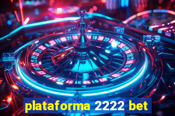 plataforma 2222 bet