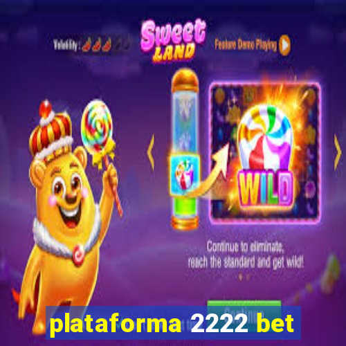 plataforma 2222 bet