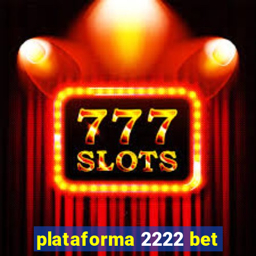 plataforma 2222 bet