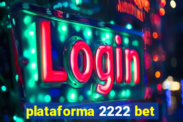 plataforma 2222 bet