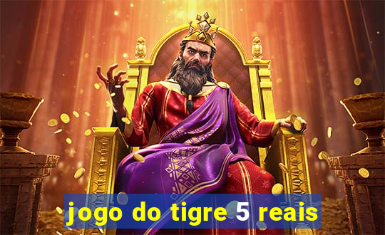 jogo do tigre 5 reais