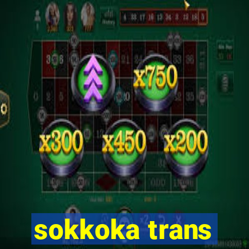 sokkoka trans