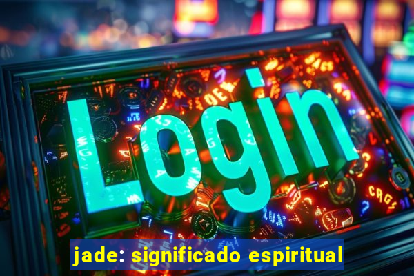 jade: significado espiritual