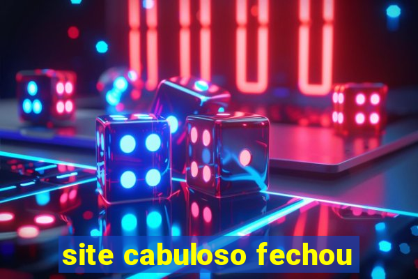 site cabuloso fechou