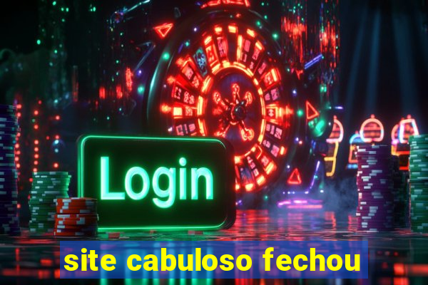 site cabuloso fechou