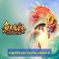 significado tattoo samurai