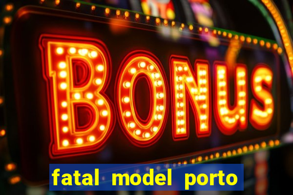 fatal model porto belo sc