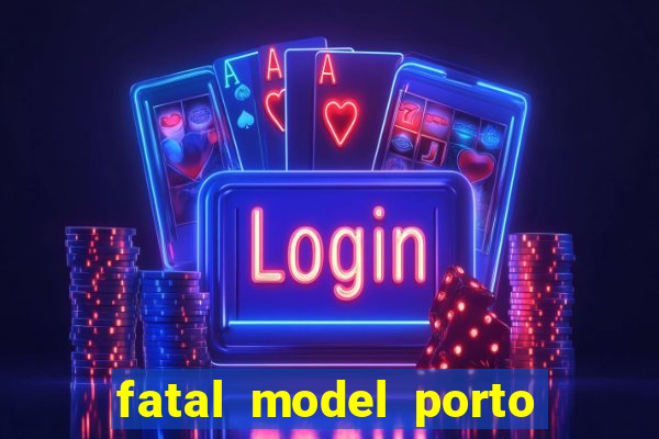 fatal model porto belo sc