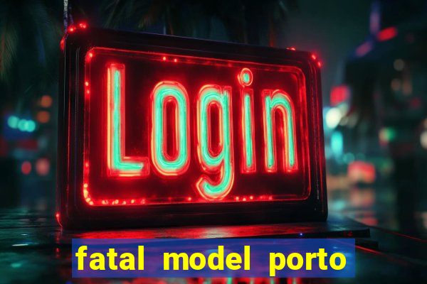 fatal model porto belo sc