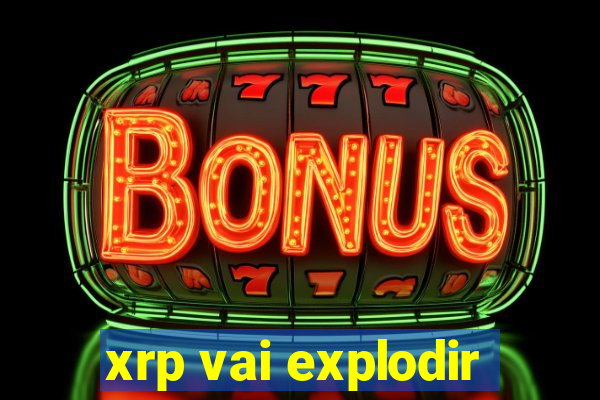 xrp vai explodir