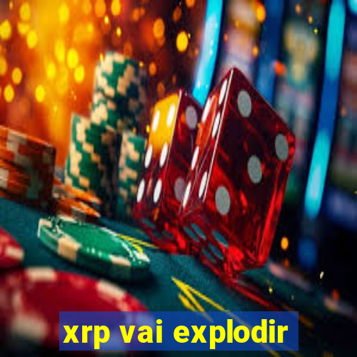 xrp vai explodir