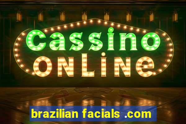 brazilian facials .com