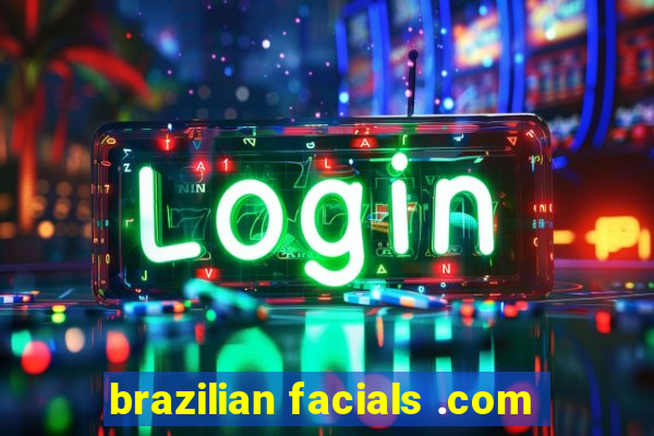 brazilian facials .com