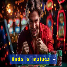 linda e maluca - orochi letra