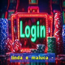 linda e maluca - orochi letra