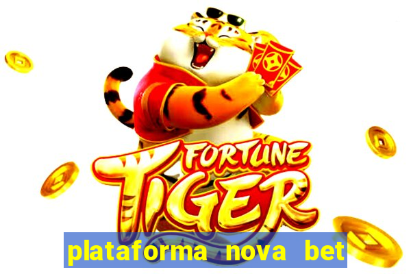 plataforma nova bet com bonus de cadastro