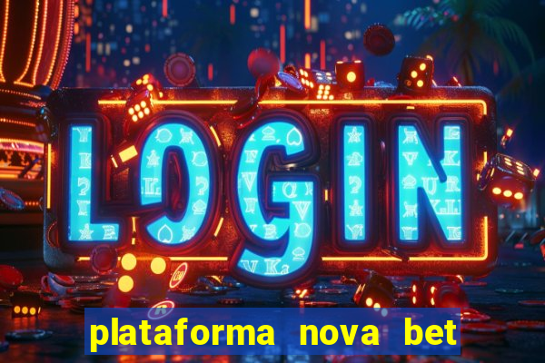 plataforma nova bet com bonus de cadastro