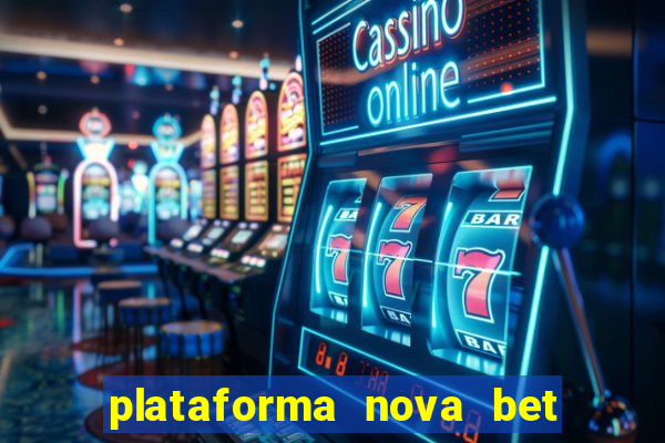 plataforma nova bet com bonus de cadastro