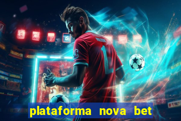 plataforma nova bet com bonus de cadastro