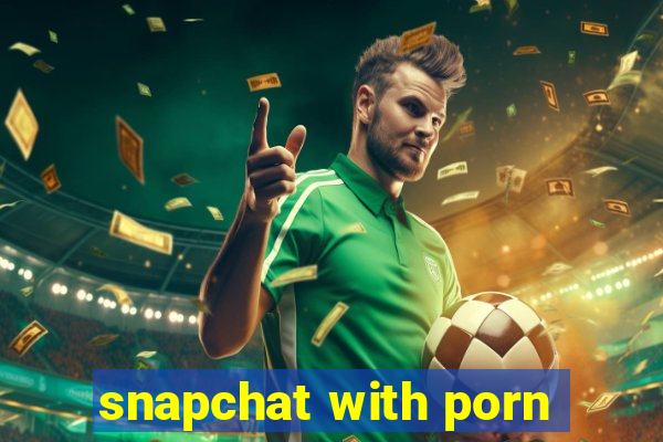 snapchat with porn