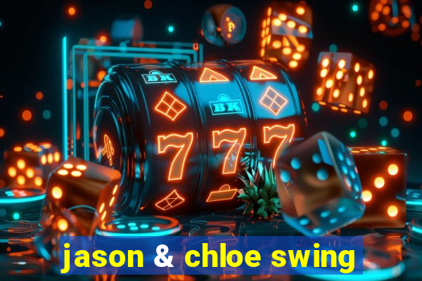 jason & chloe swing