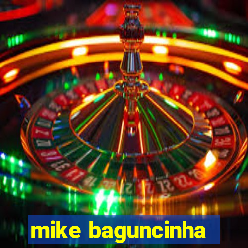 mike baguncinha